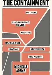 The Containment: Detroit, the Supreme Court, and the Battle for Racial Justice in the North (Michelle Adams)
