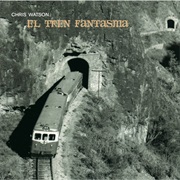 Chris Watson - El Tren Fantasma