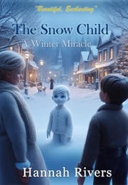 The Snow Child: A Winter Miracle (Hannah Rivers)