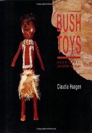 Bush Toys: Aboriginal Children at Play (Claudia Haagen)