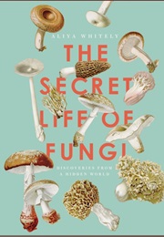 The Secret Life of Fungi (Aliya Whiteley)