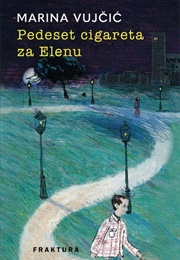 Pedeset Cigareta Za Elenu (Marina Vujčić)