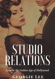 Studio Relations: Love in the Golden Age of Hollywood (Georgie Lee)