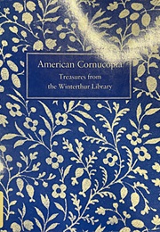 American Cornucopia : Treasures of the Winterthur Library (Katharine Martinez)