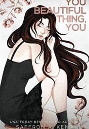You Beautiful Thing, You (Saffron A. Kent)