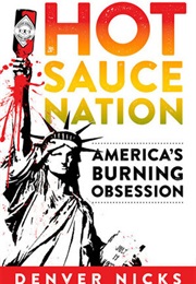 Hot Sauce Nation: America's Burning Obsesssions (Denver Nicks)