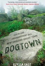 Dogtown: Death and Enchantment in a New England Ghost Town (Alyssa East)