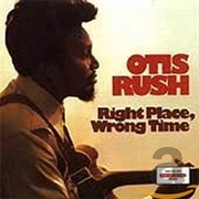 Right Place, Wrong Time - Otis Rush