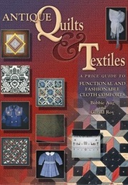 Antique Quilts & Textiles: A Price Guide to Functional and Fashionable Cloth Comforts (Bobbie A. Aug)
