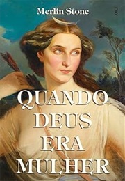 Quando Deus Era Mulher (Merlin Stone)