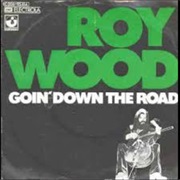 Goin' Down the Road .. Roy Wood