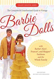 The Complete & Unauthorized Guide to Vintage Barbie® Dolls: With Barbie®, Ken®, Francie®, and Skippe (Hillary Shilkitus James)