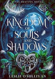 A Kingdom of Souls and Shadows (Leslie O'Sullivan)
