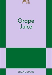 Grape Juice (Eliza Dumais)