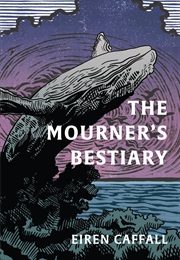 The Mourner's Bestiary (Eiren Caffall)