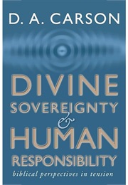 Divine Sovereignty and Human Responsibility (D.A. Carson)