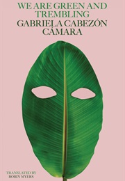 We Are Green and Trembling (Gabriela Cabezón)