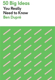 50 Big Ideas You Really Need to Know (Ben Dupre)