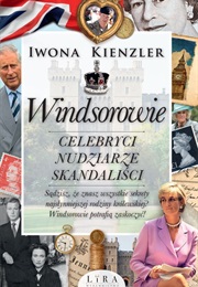 Windsorowie. Celebryci, Nudziarze, Skandaliści (Iwona Kienzler)