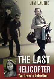 The Last Helicopter: Two Lives in Indochina (Jim Laurie)