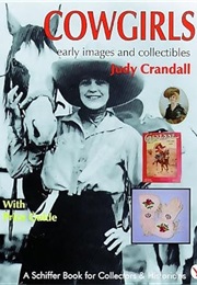 Cowgirls: Early Images and Collectibles (Schiffer Book for Collectors & Historians) (Judy Crandall)