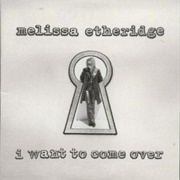 I Want to Come Over - Melissa Etheridge
