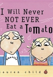 I Will Never Not Ever Eat a Tomato (Lauren Child)