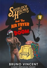 Sherlock Holmes and the Air Fryer of Doom (Vincent, Bruno)