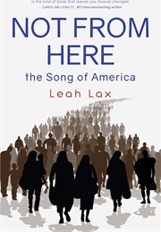 Not From Here: The Song of America (Leah Lax)