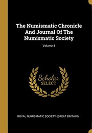 The Numismatic Chronicle and Journal of the Numismatic Society; Volume 4 (Royal Numismatic Society)