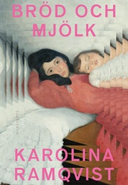 Bröd Och Mjölk (Karolina Ramqvist)