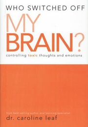 Who Switched off My Brain? (Caroline Leaf)