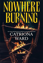 Nowhere Burning (Catriona Ward)