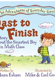 Last to Finish: A Story About the Smartest Boy in Math Class (Barbara Esham)
