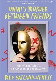 What's Murder Between Friends (Meg Gatland-Veness)