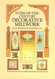 Turn-Of-The-Century Decorative Millwork (Wholesale Sash Door and Blind Manufacturer' Assn)