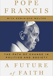 A Future of Faith: The Path of Change in Politics and Society (Pope Francis)