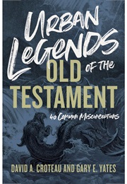 Urban Legends of the Old Testament (David Croteau and Gary Yates)