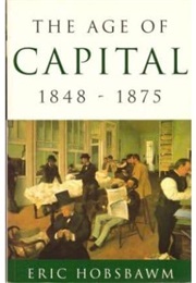The Age of Capital: 1848-1875 (Hobsbawm, Eric)