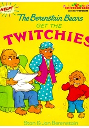 The Berenstain Bears Get the Twitchies (Stan & Jan Berenstain)