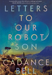 Letters to Our Robot Son (Cadence Bell)