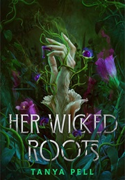 Her Wicked Roots (Tanya Pell)