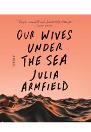 Our Wives Under the Sea (Armfield-Read by Annabel Baldwin & Robyn Holdaway)