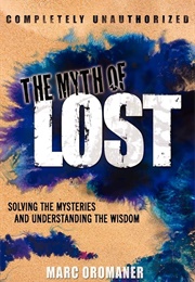 The Myth of Lost: Solving the Mysteries and Understanding the Wisdom (Oromaner, Marc)
