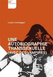 Une Autobiographie Transsexuelle (Avec Des Vampires) (Lizzie Crowdagger)