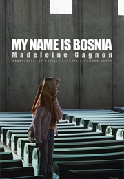 My Name Is Bosnia (Madeleine Gagnon)