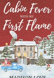 Cabin Fever With My First Flame (Madison Love)