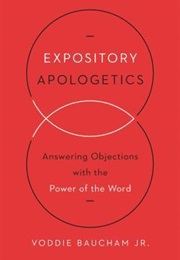 Expository Apologetics: Answering Objections With the Power of the Word (Voddie T. Baucham Jr.)
