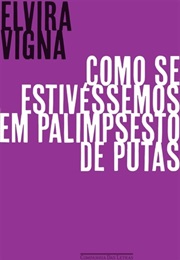 Como Se Estivéssemos Em Palimpseto De Putas (Elvira Vigna)