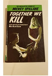 Together We Kill: The Uncollected Stories of Mickey Spillane (Mickey Spillane)